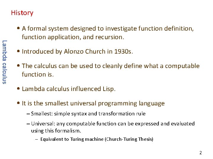 History • A formal system designed to investigate function definition, Lambda calculus function application,