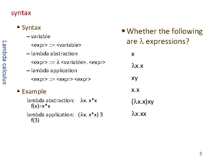 syntax • Syntax Lambda calculus – variable <expr> : : = <variable> – lambda