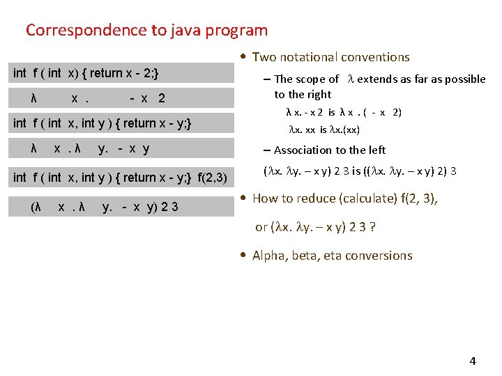 Correspondence to java program • Two notational conventions int f ( int x) {