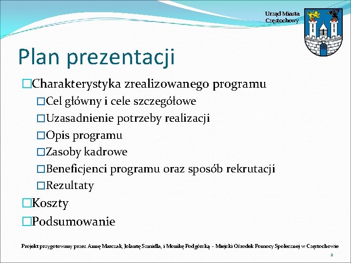 Urząd Miasta Częstochowy Plan prezentacji �Charakterystyka zrealizowanego programu �Cel główny i cele szczegółowe �Uzasadnienie