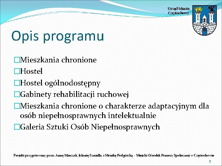 Urząd Miasta Częstochowy Opis programu �Mieszkania chronione �Hostel ogólnodostępny �Gabinety rehabilitacji ruchowej �Mieszkania chronione