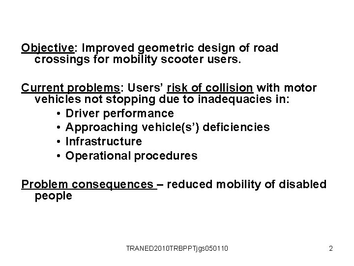 Objective: Improved geometric design of road crossings for mobility scooter users. Current problems: Users’