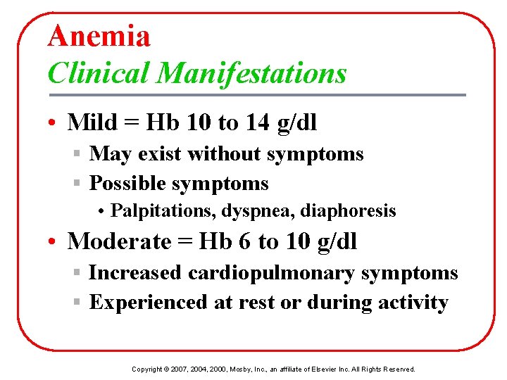Anemia Clinical Manifestations • Mild = Hb 10 to 14 g/dl § May exist