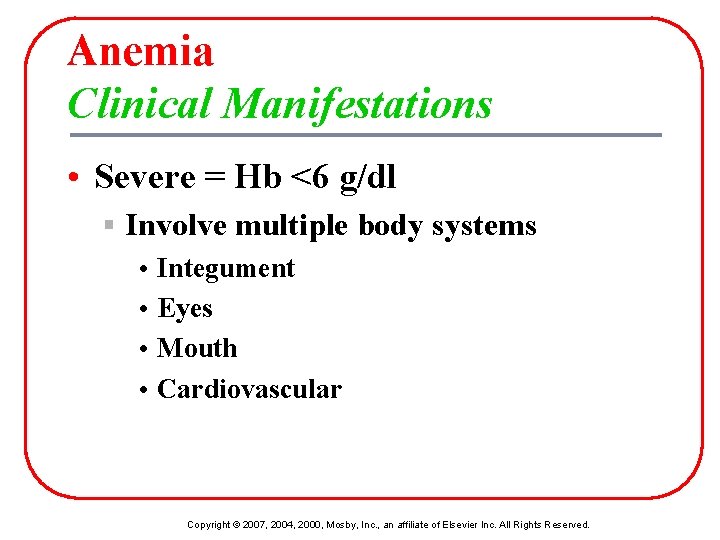 Anemia Clinical Manifestations • Severe = Hb <6 g/dl § Involve multiple body systems