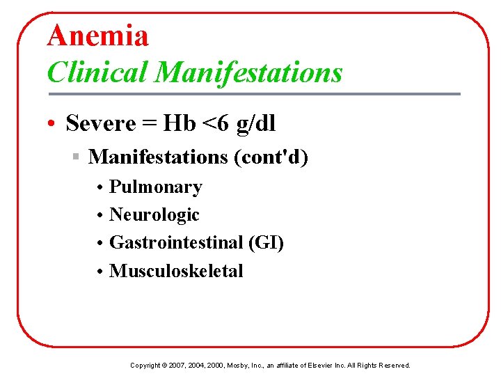 Anemia Clinical Manifestations • Severe = Hb <6 g/dl § Manifestations (cont'd) • Pulmonary