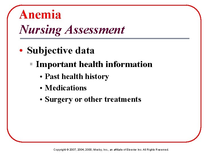 Anemia Nursing Assessment • Subjective data § Important health information • Past health history
