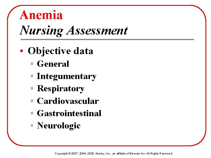 Anemia Nursing Assessment • Objective data § § § General Integumentary Respiratory Cardiovascular Gastrointestinal