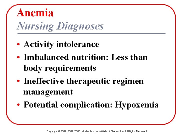 Anemia Nursing Diagnoses • Activity intolerance • Imbalanced nutrition: Less than body requirements •