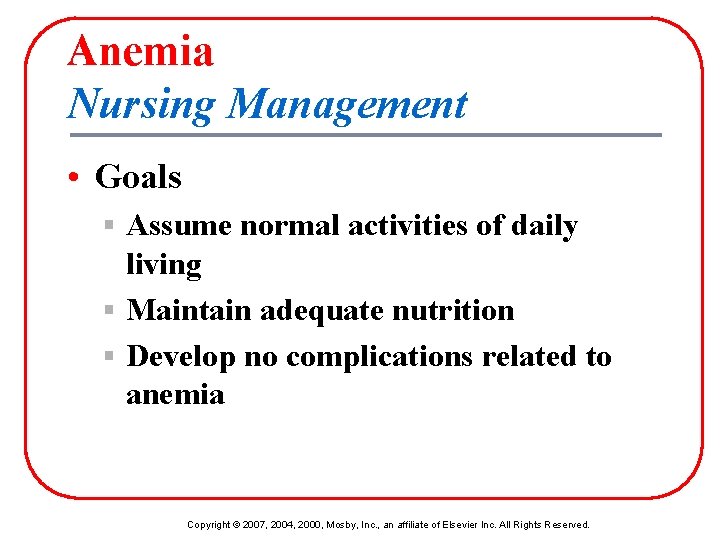 Anemia Nursing Management • Goals § Assume normal activities of daily living § Maintain