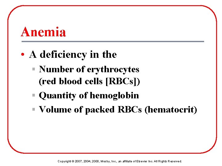 Anemia • A deficiency in the § Number of erythrocytes (red blood cells [RBCs])