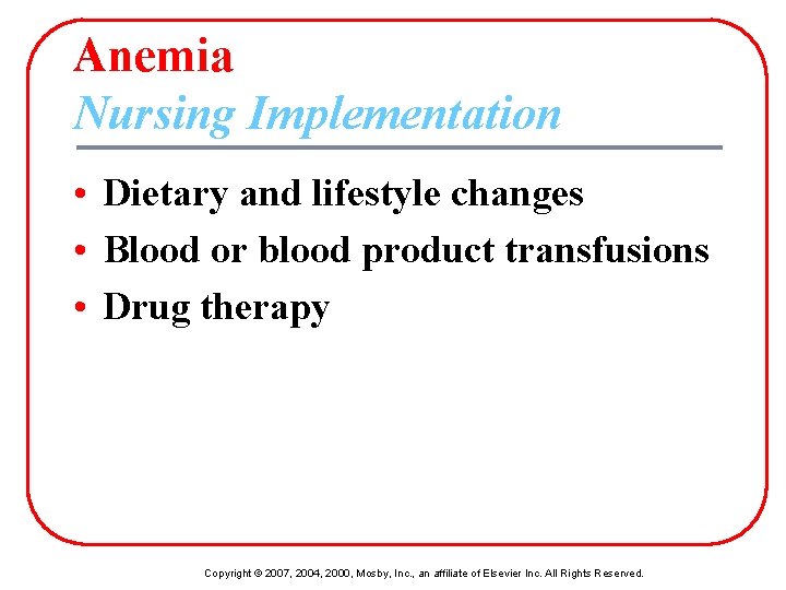 Anemia Nursing Implementation • Dietary and lifestyle changes • Blood or blood product transfusions