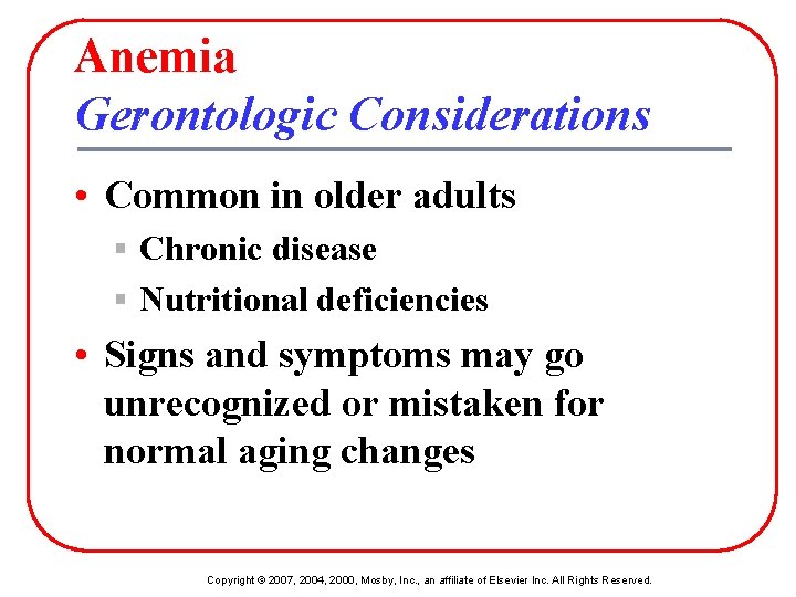 Anemia Gerontologic Considerations • Common in older adults § Chronic disease § Nutritional deficiencies