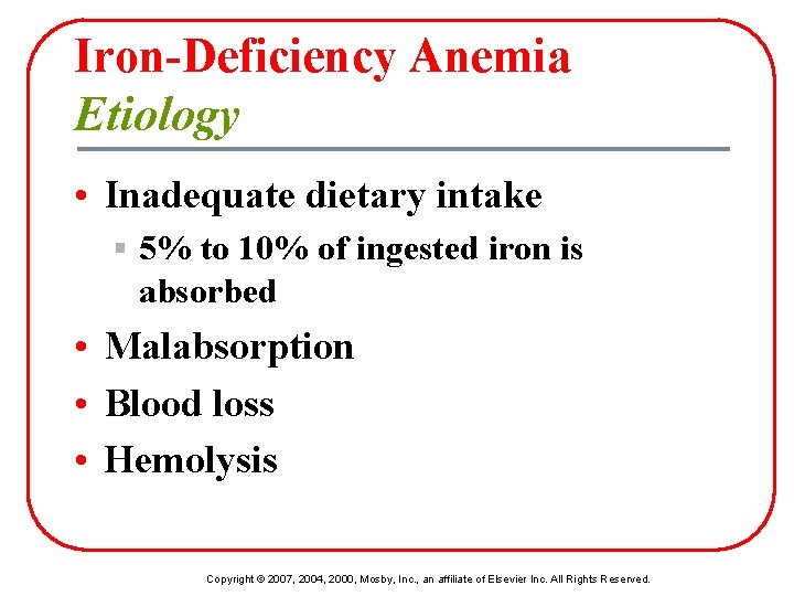 Iron-Deficiency Anemia Etiology • Inadequate dietary intake § 5% to 10% of ingested iron