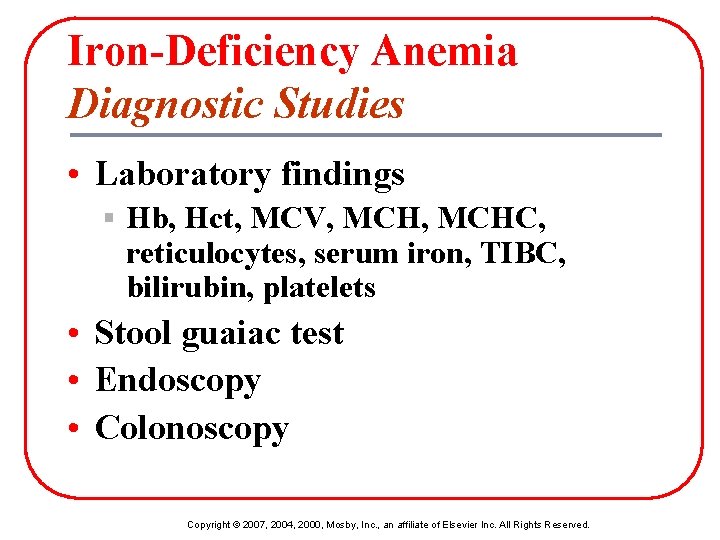 Iron-Deficiency Anemia Diagnostic Studies • Laboratory findings § Hb, Hct, MCV, MCHC, reticulocytes, serum
