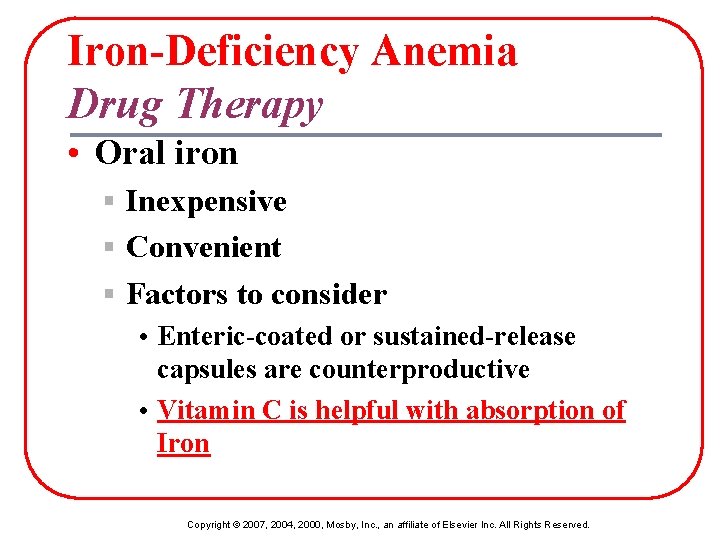 Iron-Deficiency Anemia Drug Therapy • Oral iron § Inexpensive § Convenient § Factors to