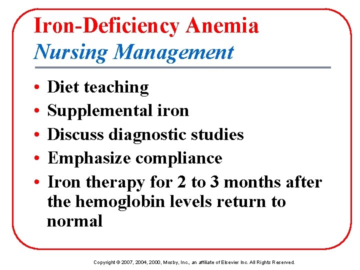 Iron-Deficiency Anemia Nursing Management • • • Diet teaching Supplemental iron Discuss diagnostic studies
