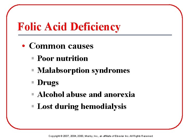 Folic Acid Deficiency • Common causes § Poor nutrition § Malabsorption syndromes § Drugs