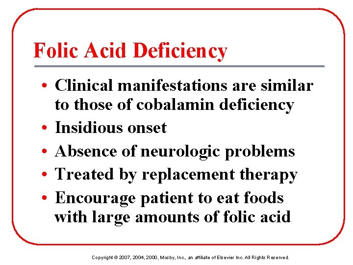 Folic Acid Deficiency • Clinical manifestations are similar to those of cobalamin deficiency •