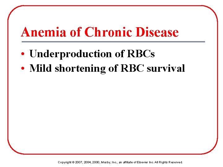 Anemia of Chronic Disease • Underproduction of RBCs • Mild shortening of RBC survival