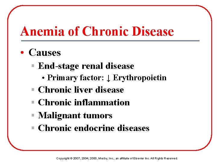 Anemia of Chronic Disease • Causes § End-stage renal disease • Primary factor: ↓