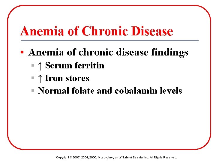 Anemia of Chronic Disease • Anemia of chronic disease findings § ↑ Serum ferritin