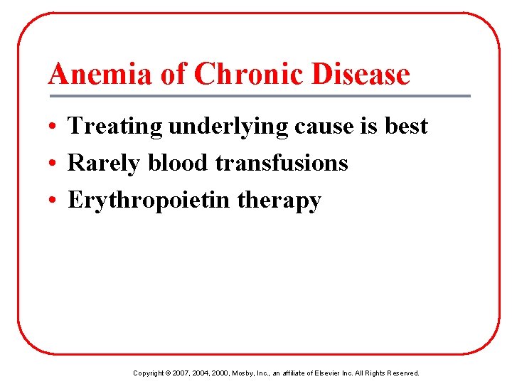 Anemia of Chronic Disease • Treating underlying cause is best • Rarely blood transfusions