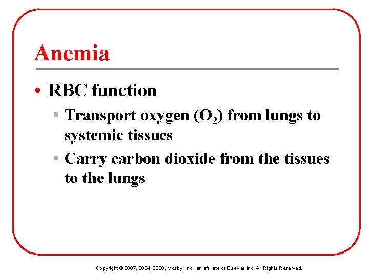 Anemia • RBC function § Transport oxygen (O 2) from lungs to systemic tissues