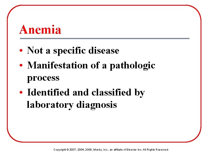 Anemia • Not a specific disease • Manifestation of a pathologic process • Identified