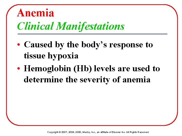 Anemia Clinical Manifestations • Caused by the body’s response to tissue hypoxia • Hemoglobin