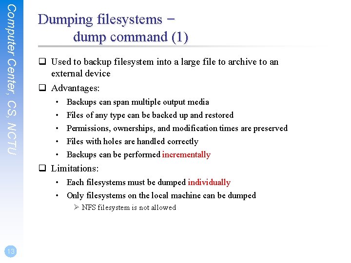 Computer Center, CS, NCTU Dumping filesystems – dump command (1) q Used to backup