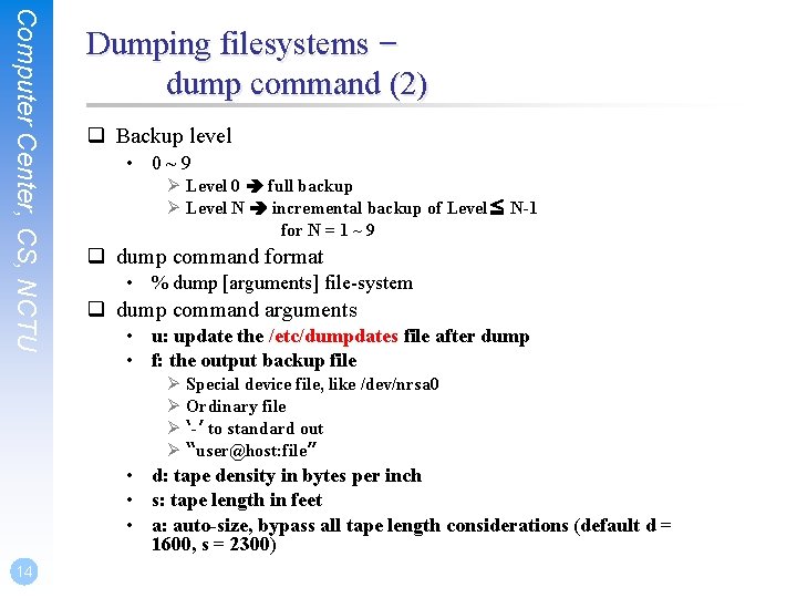 Computer Center, CS, NCTU Dumping filesystems – dump command (2) q Backup level •