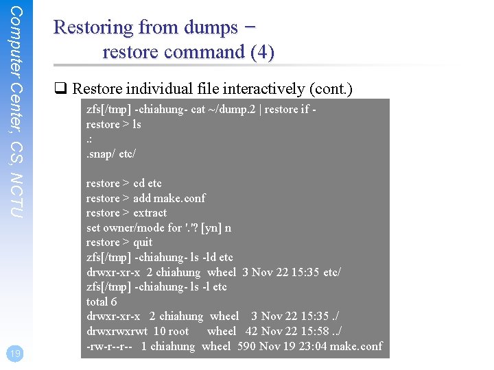 Computer Center, CS, NCTU 19 Restoring from dumps – restore command (4) q Restore