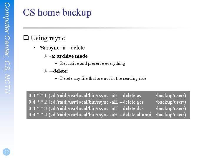 Computer Center, CS, NCTU 22 CS home backup q Using rsync • % rsync