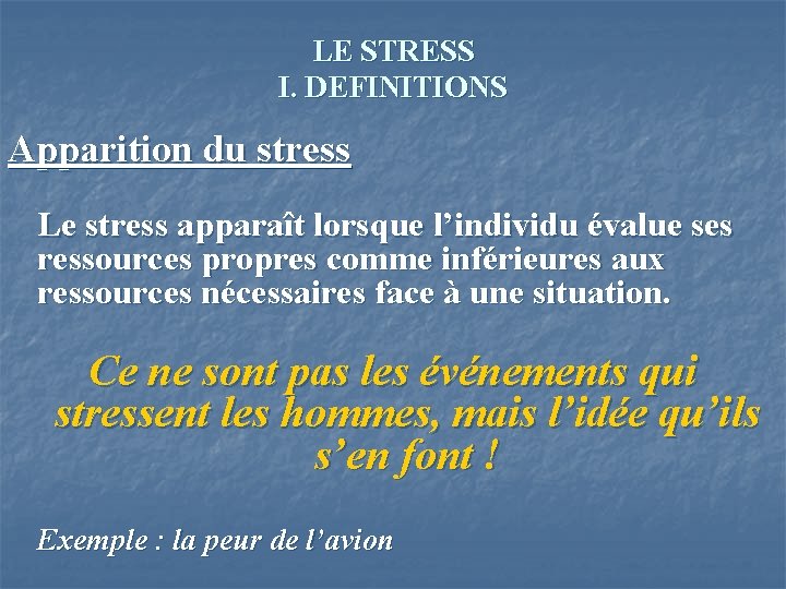 LE STRESS I. DEFINITIONS Apparition du stress Le stress apparaît lorsque l’individu évalue ses