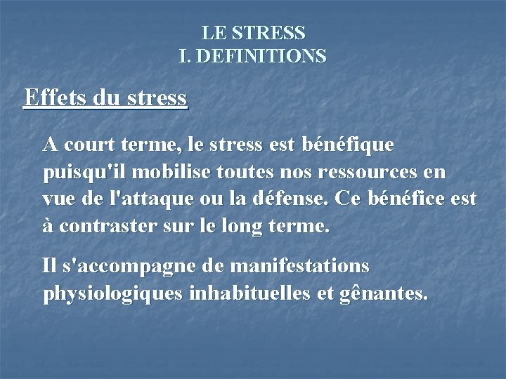 LE STRESS I. DEFINITIONS Effets du stress A court terme, le stress est bénéfique