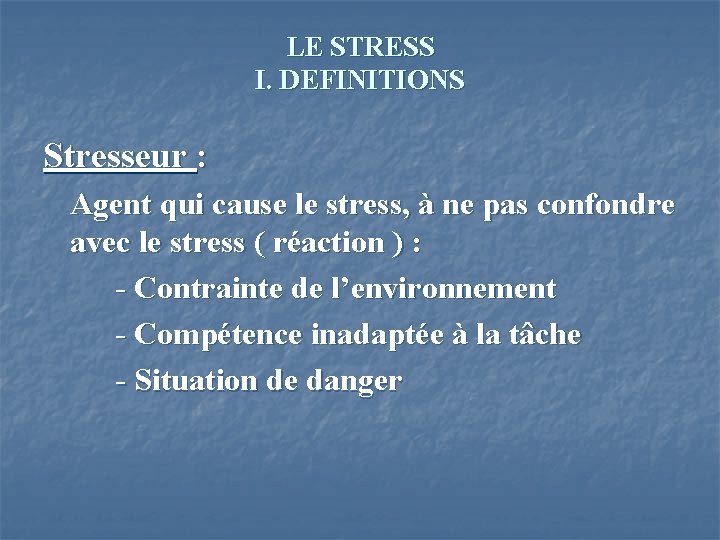 LE STRESS I. DEFINITIONS Stresseur : Agent qui cause le stress, à ne pas