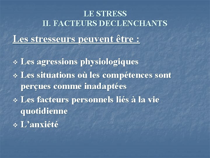 LE STRESS II. FACTEURS DECLENCHANTS Les stresseurs peuvent être : Les agressions physiologiques v