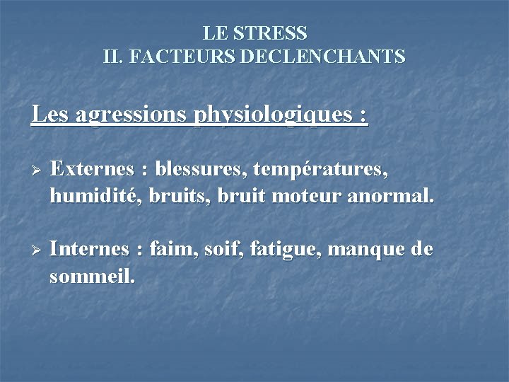 LE STRESS II. FACTEURS DECLENCHANTS Les agressions physiologiques : Ø Externes : blessures, températures,