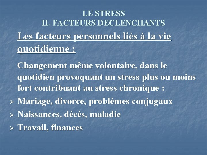 LE STRESS II. FACTEURS DECLENCHANTS Les facteurs personnels liés à la vie quotidienne :