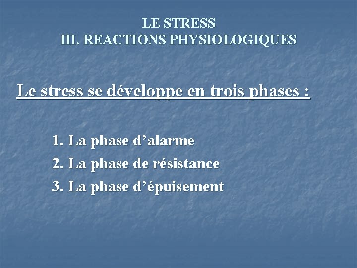 LE STRESS III. REACTIONS PHYSIOLOGIQUES Le stress se développe en trois phases : 1.