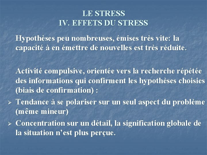 LE STRESS IV. EFFETS DU STRESS Hypothèses peu nombreuses, émises très vite: la capacité