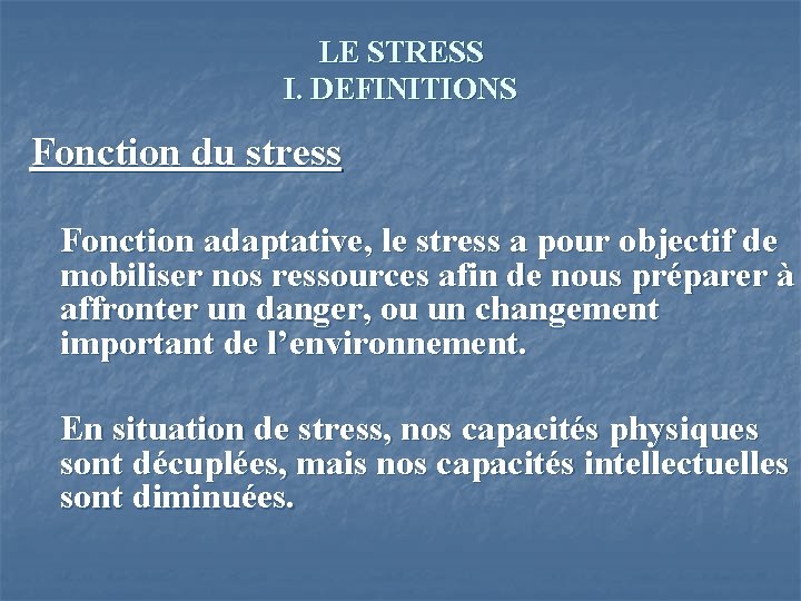 LE STRESS I. DEFINITIONS Fonction du stress Fonction adaptative, le stress a pour objectif