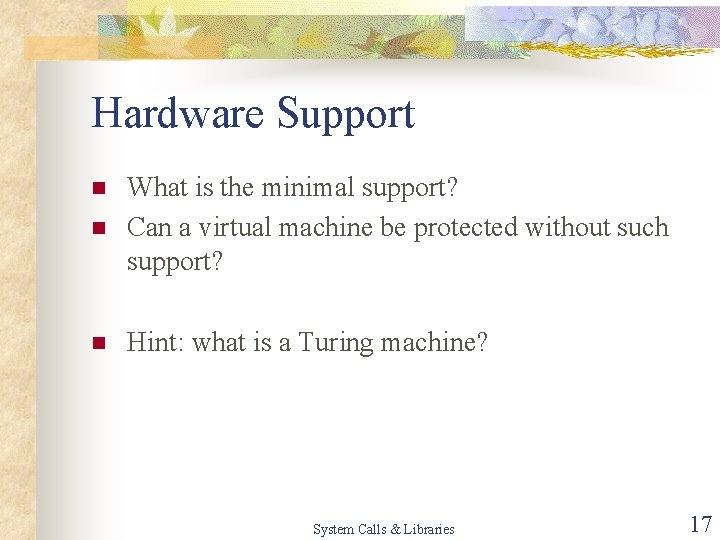 Hardware Support n What is the minimal support? Can a virtual machine be protected