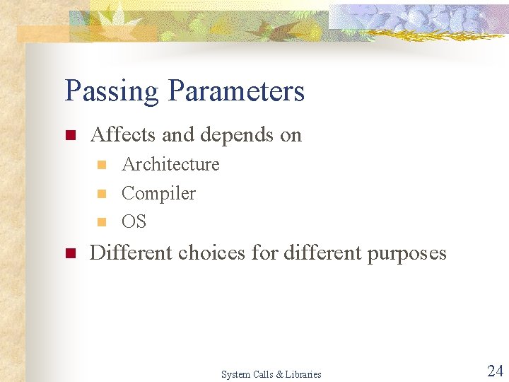 Passing Parameters n Affects and depends on n n Architecture Compiler OS Different choices
