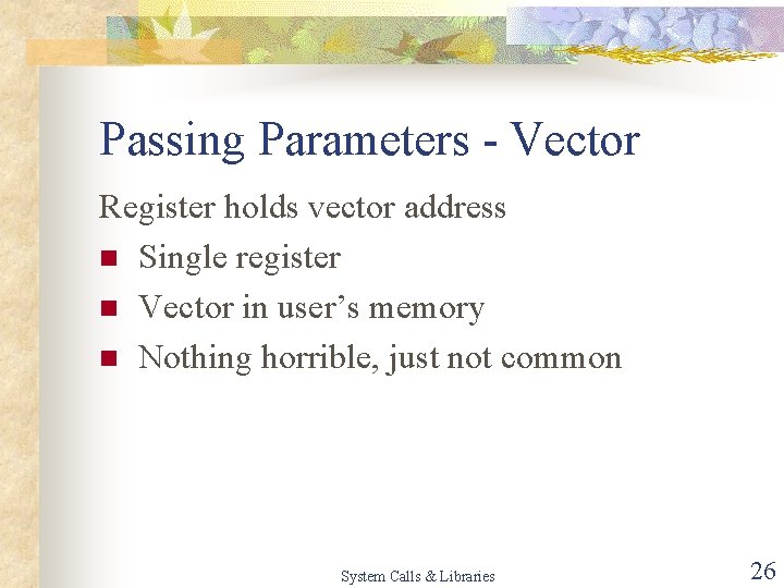 Passing Parameters - Vector Register holds vector address n Single register n Vector in