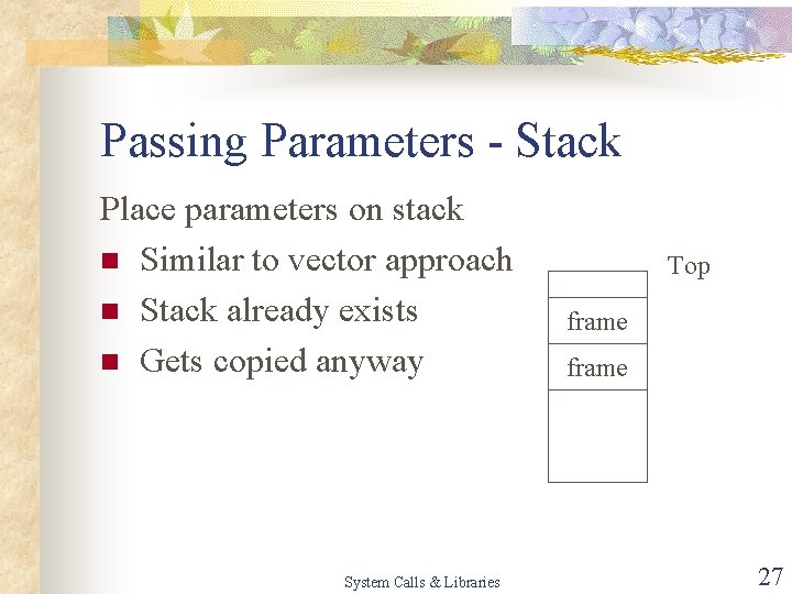 Passing Parameters - Stack Place parameters on stack n Similar to vector approach n