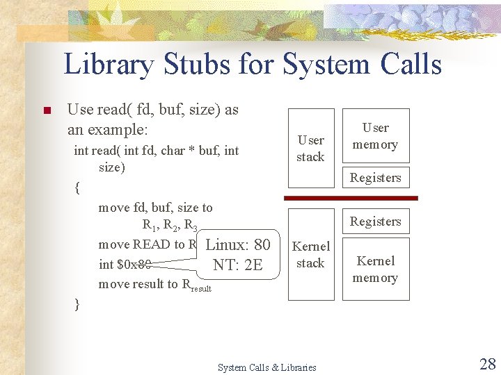 Library Stubs for System Calls n Use read( fd, buf, size) as an example: