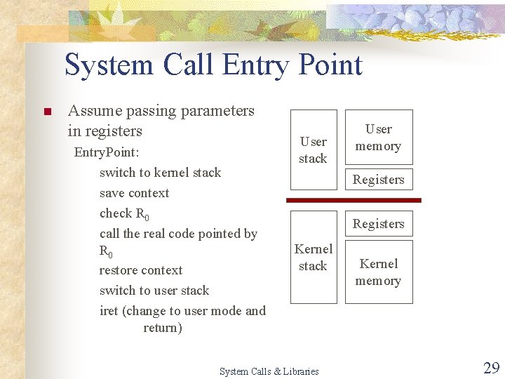 System Call Entry Point n Assume passing parameters in registers Entry. Point: switch to