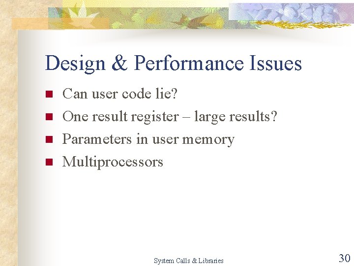 Design & Performance Issues n n Can user code lie? One result register –