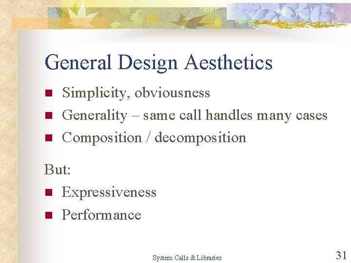 General Design Aesthetics n n n Simplicity, obviousness Generality – same call handles many
